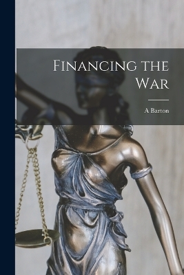 Financing the War - A Barton 1846-1922 Hepburn