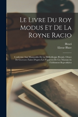 Le Livre Du Roy Modus Et De La Royne Racio - Henri (De Ferrieres), Elzear Blaze