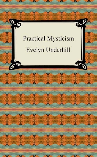 Practical Mysticism - Evelyn Underhill