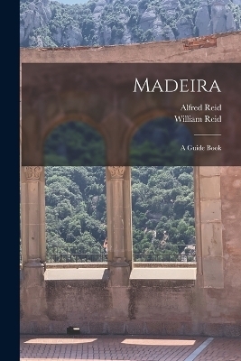 Madeira - William Reid, Alfred Reid