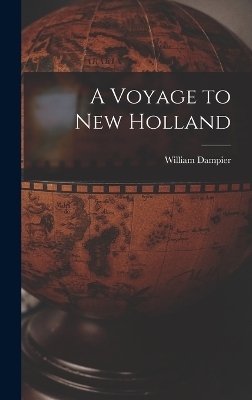 A Voyage to New Holland - William Dampier