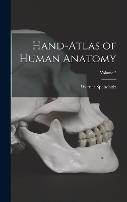 Hand-atlas of Human Anatomy; Volume 2 - Werner Spalteholz