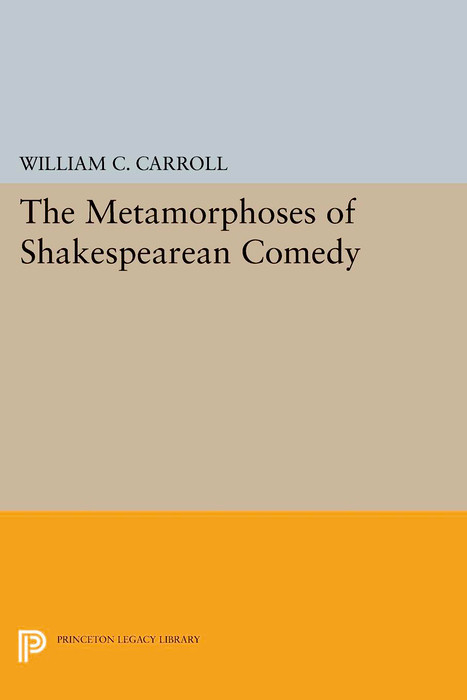 Metamorphoses of Shakespearean Comedy -  William C. Carroll