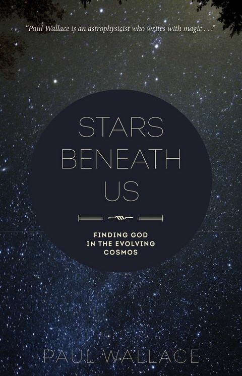 Stars Beneath Us: Finding God in the Evolving Cosmos -  Paul Wallace