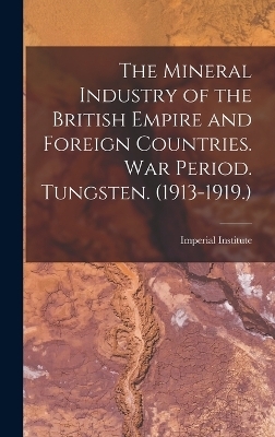 The Mineral Industry of the British Empire and Foreign Countries. War Period. Tungsten. (1913-1919.) - 