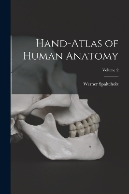 Hand-atlas of Human Anatomy; Volume 2 - Werner Spalteholz