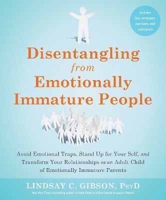 Disentangling from Emotionally Immature People - Lindsay C Gibson