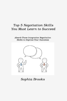 Top 5 Negotiation Skills You Must Learn to Succeed - Sophia Brooks
