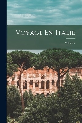 Voyage En Italie; Volume 2 -  Anonymous