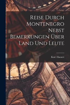 Reise Durch Montenegro Nebst Bemerkungen Über Land Und Leute - Kurt Hassert