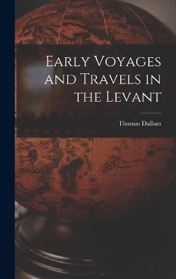 Early Voyages and Travels in the Levant - Thomas Dallam