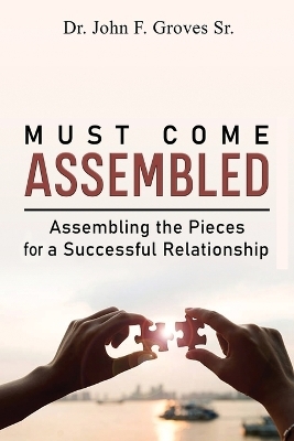 Must Come Assembled - Dr John F Groves  Sr