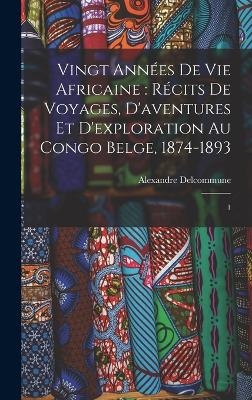 Vingt années de vie africaine - Alexandre Delcommune