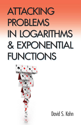 Attacking Problems in Logarithms and Exponential Functions -  David S. Kahn