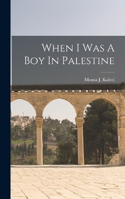 When I Was A Boy In Palestine - Mousa J Kaleel