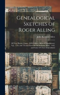Genealogical Sketches of Roger Alling - John Kermott Allen
