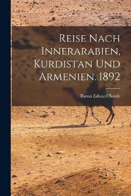 Reise Nach Innerarabien, Kurdistan und Armenien. 1892 - Baron Eduard Nolde
