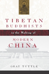 Tibetan Buddhists in the Making of Modern China -  Gray Tuttle