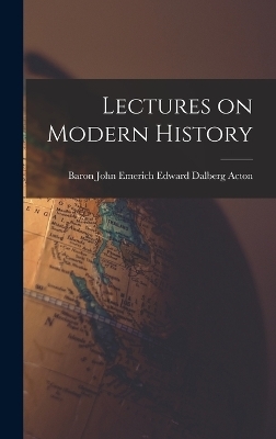 Lectures on Modern History - Baron John Emerich Edward Dalb Acton