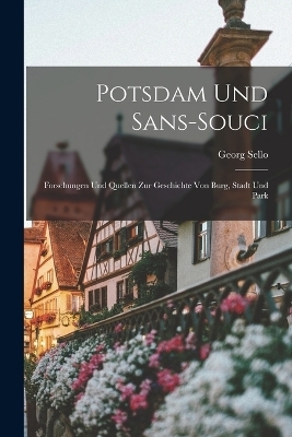 Potsdam Und Sans-Souci - Georg Sello