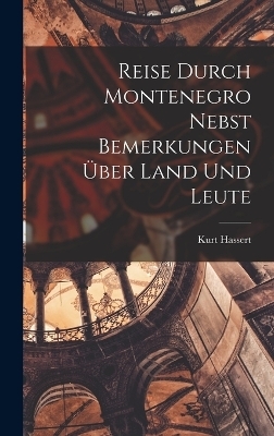 Reise Durch Montenegro Nebst Bemerkungen Über Land Und Leute - Kurt Hassert