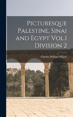 Picturesque Palestine, Sinai and Egypt Vol.1 Division 2 - Charles William Wilson