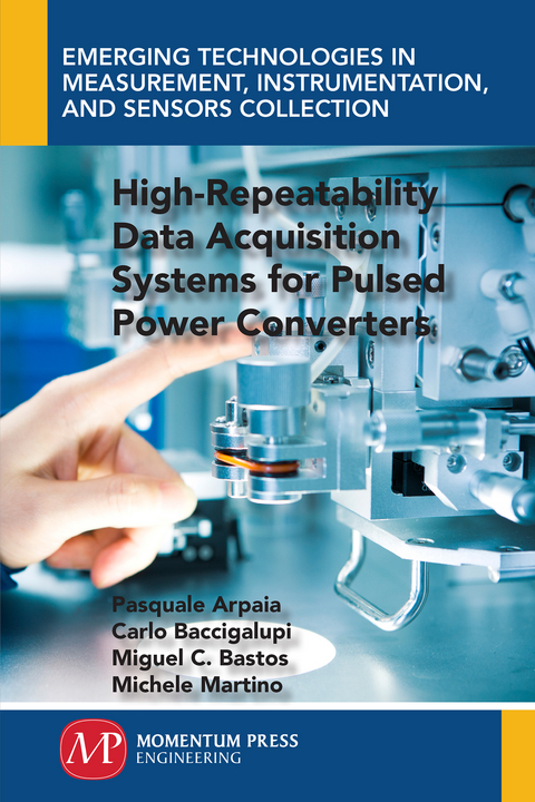 High-Repeatability Data Acquisition Systems for Pulsed Power Converters -  Pasquale Arpaia,  Carlo Baccigalupi,  Miguel Cerqueira Bastos,  Michele Martino