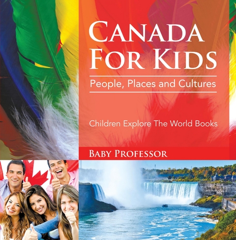 Canada For Kids: People, Places and Cultures - Children Explore The World Books -  Baby Professor