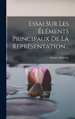 Essai Sur Les Éléments Principaux De La Représentation... - Octave Hamelin