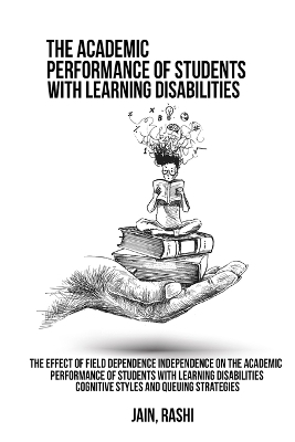 The effect of field dependence independence on the academic performance of students with learning disabilities. Cognitive styles and queuing strategies - Jain Rashi