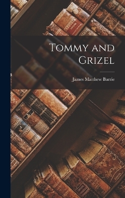 Tommy and Grizel - J M Barrie