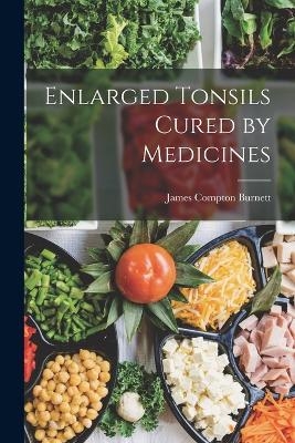 Enlarged Tonsils Cured by Medicines - James Compton Burnett