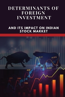 Determinants of Foreign Investment and Its Impact on Indian Stock Market - Seema Rani