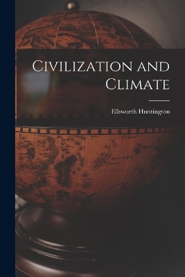 Civilization and Climate - Ellsworth Huntington
