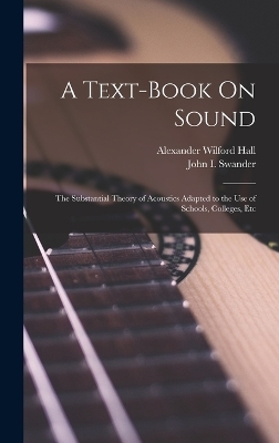 A Text-Book On Sound - John I Swander, Alexander Wilford Hall