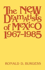 The New Dramatists of Mexico 1967–1985 - Ronald D. Burgess
