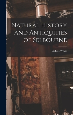 Natural History and Antiquities of Selbourne - Gilbert White