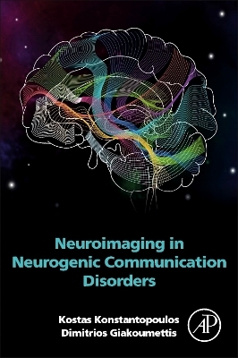 Neuroimaging in Neurogenic Communication Disorders - Kostas Konstantopoulos, Dimitrios Giakoumettis