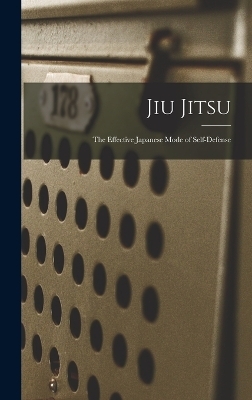 Jiu Jitsu; the Effective Japanese Mode of Self-defense -  Anonymous