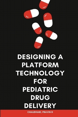 Designing a Platform Technology for Pediatric Drug Delivery - More Dhananjay M