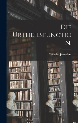 Die Urtheilsfunction. - Wilhelm Jerusalem