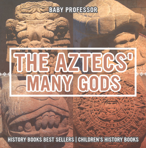 Aztecs' Many Gods - History Books Best Sellers | Children's History Books -  Baby Professor