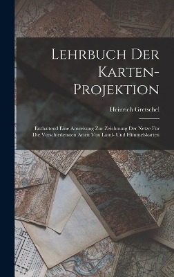 Lehrbuch Der Karten-Projektion - Heinrich Gretschel
