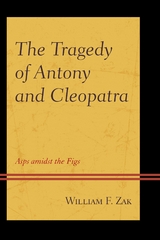 Tragedy of Antony and Cleopatra -  William F. Zak