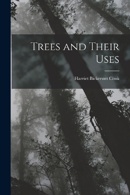 Trees and Their Uses - Harriet Bickerstet Cook