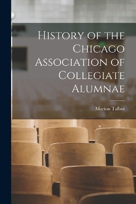 History of the Chicago Association of Collegiate Alumnae - 