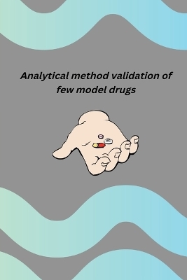 Analytical method validation of few model drugs - Arindam Basu Basu