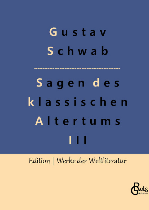 Sagen des klassischen Altertums - Teil 3 - Gustav Schwab