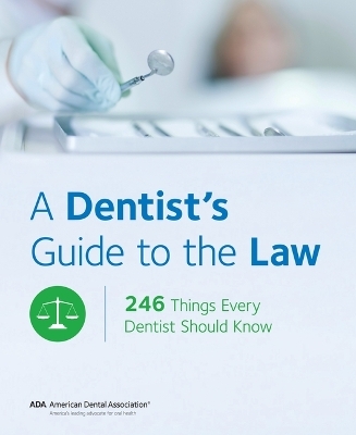 A Dentist's Guide to the Law -  American Dental Association