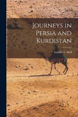 Journeys in Persia and Kurdistan - Isabella L Bird